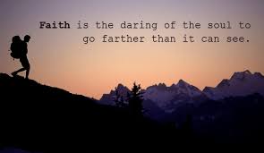 person hiking with quote Faith is the daring of the soul to go farther than it can see.